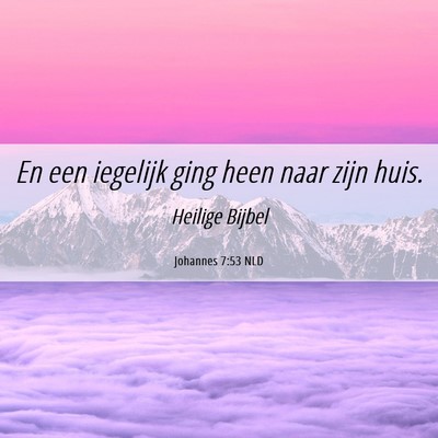 Picture 06 - Johannes 7:53 NLD - En een iegelijk ging heen naar zijn - Bible Verse Picture