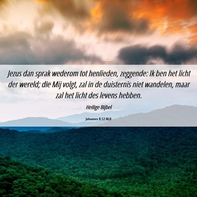 Picture 06 - Johannes 8:12 NLD - Jezus dan sprak wederom tot henlieden, zeggende: - Bible Verse Picture