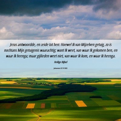 Picture 06 - Johannes 8:14 NLD - Jezus antwoordde, en zeide tot hen: Hoewel Ik van - Bible Verse Picture
