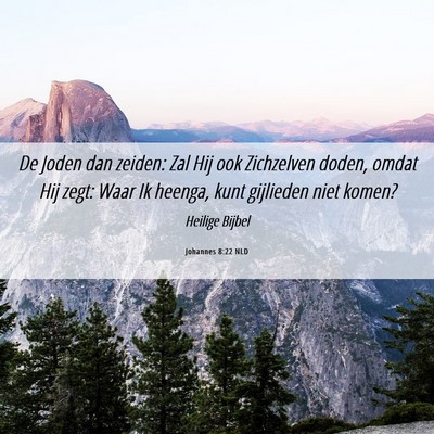 Picture 06 - Johannes 8:22 NLD - De Joden dan zeiden: Zal Hij ook Zichzelven - Bible Verse Picture