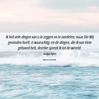 Picture 06 - Johannes 8:26 NLD - Ik heb vele dingen van u te zeggen en te - Bible Verse Picture