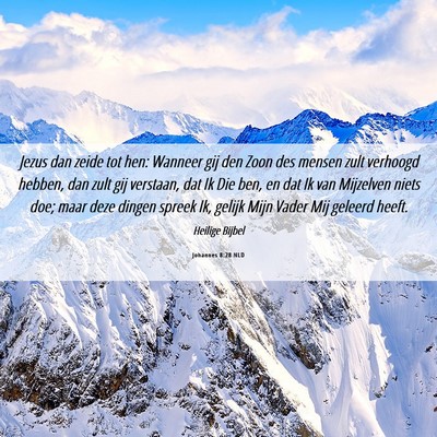 Picture 06 - Johannes 8:28 NLD - Jezus dan zeide tot hen: Wanneer gij den Zoon des - Bible Verse Picture
