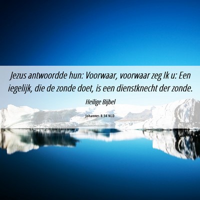 Picture 06 - Johannes 8:34 NLD - Jezus antwoordde hun: Voorwaar, voorwaar zeg Ik - Bible Verse Picture