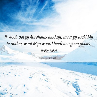 Picture 06 - Johannes 8:37 NLD - Ik weet, dat gij Abrahams zaad zijt; maar gij - Bible Verse Picture