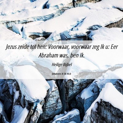 Picture 06 - Johannes 8:58 NLD - Jezus zeide tot hen: Voorwaar, voorwaar zeg Ik u: - Bible Verse Picture