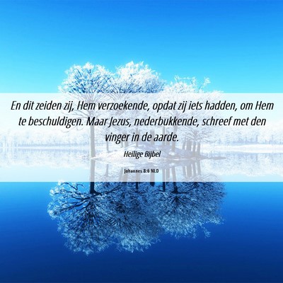 Picture 06 - Johannes 8:6 NLD - En dit zeiden zij, Hem verzoekende, opdat zij - Bible Verse Picture