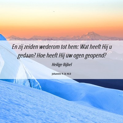 Picture 06 - Johannes 9:26 NLD - En zij zeiden wederom tot hem: Wat heeft Hij u - Bible Verse Picture