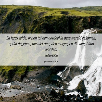 Picture 06 - Johannes 9:39 NLD - En Jezus zeide: Ik ben tot een oordeel in deze - Bible Verse Picture