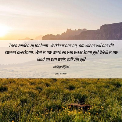 Picture 06 - Jona 1:8 NLD - Toen zeiden zij tot hem: Verklaar ons nu, om - Bible Verse Picture