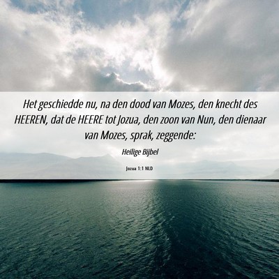 Picture 06 - Jozua 1:1 NLD - Het geschiedde nu, na den dood van Mozes, den - Bible Verse Picture