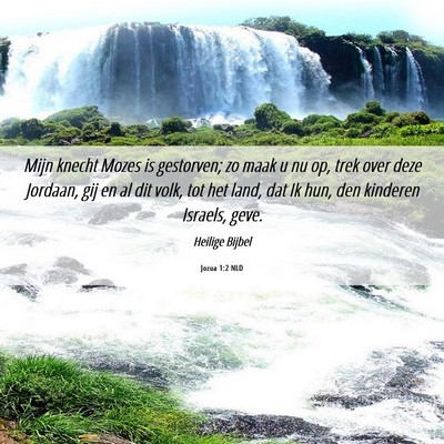 Picture 06 - Jozua 1:2 NLD - Mijn knecht Mozes is gestorven; zo maak u nu op, - Bible Verse Picture