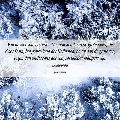 Picture 06 - Jozua 1:4 NLD - Van de woestijn en dezen Libanon af tot aan de - Bible Verse Picture