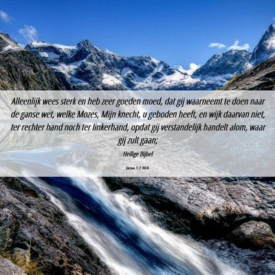 Picture 06 - Jozua 1:7 NLD - Alleenlijk wees sterk en heb zeer goeden moed, - Bible Verse Picture