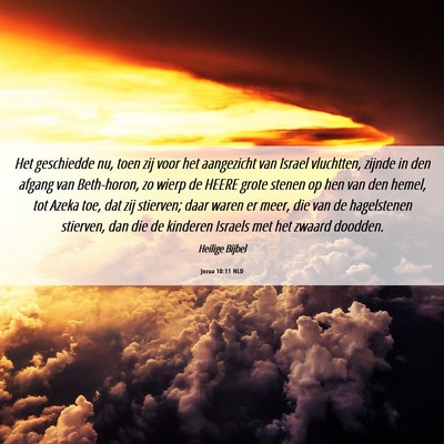 Picture 06 - Jozua 10:11 NLD - Het geschiedde nu, toen zij voor het aangezicht - Bible Verse Picture