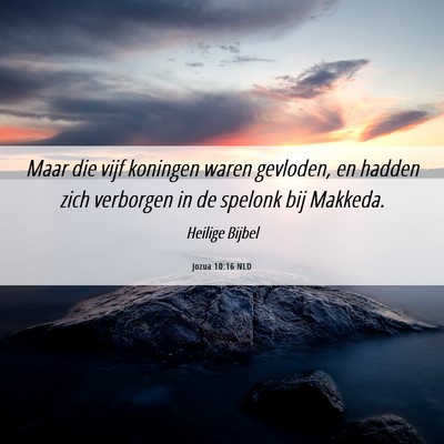 Picture 06 - Jozua 10:16 NLD - Maar die vijf koningen waren gevloden, en hadden - Bible Verse Picture