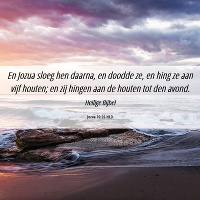 Picture 06 - Jozua 10:26 NLD - En Jozua sloeg hen daarna, en doodde ze, en hing - Bible Verse Picture