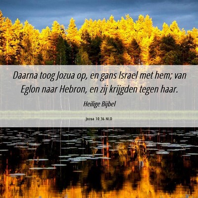 Picture 06 - Jozua 10:36 NLD - Daarna toog Jozua op, en gans Israel met hem; van - Bible Verse Picture