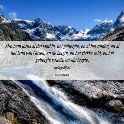 Picture 06 - Jozua 11:16 NLD - Alzo nam Jozua al dat land in, het gebergte, en - Bible Verse Picture