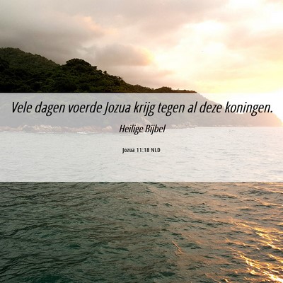 Picture 06 - Jozua 11:18 NLD - Vele dagen voerde Jozua krijg tegen al deze - Bible Verse Picture