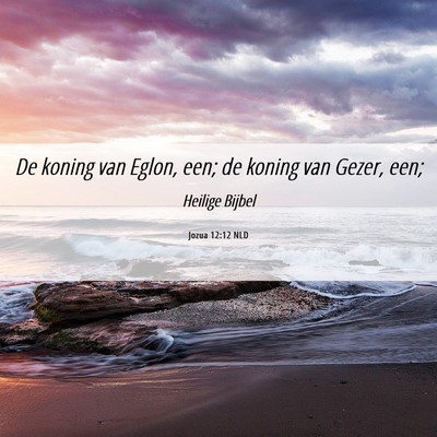 Picture 06 - Jozua 12:12 NLD - De koning van Eglon, een; de koning van Gezer, - Bible Verse Picture