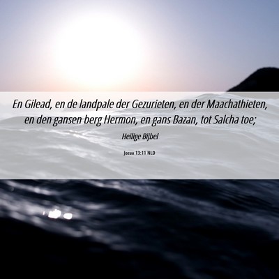 Picture 06 - Jozua 13:11 NLD - En Gilead, en de landpale der Gezurieten, en der - Bible Verse Picture