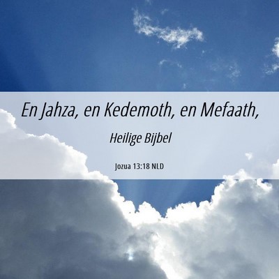 Picture 06 - Jozua 13:18 NLD - En Jahza, en Kedemoth, en - Bible Verse Picture