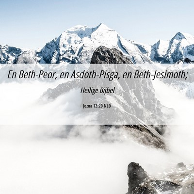 Picture 06 - Jozua 13:20 NLD - En Beth-Peor, en Asdoth-Pisga, en - Bible Verse Picture