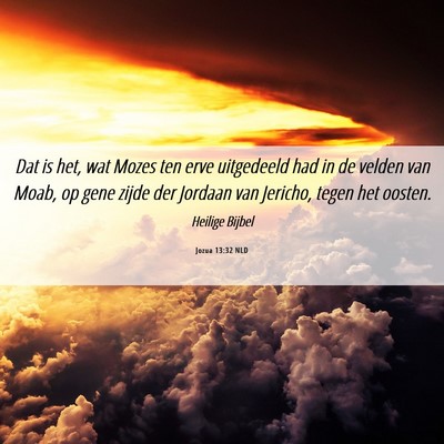 Picture 06 - Jozua 13:32 NLD - Dat is het, wat Mozes ten erve uitgedeeld had in - Bible Verse Picture