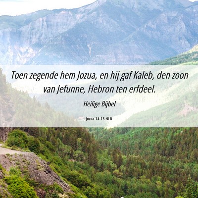 Picture 06 - Jozua 14:13 NLD - Toen zegende hem Jozua, en hij gaf Kaleb, den - Bible Verse Picture