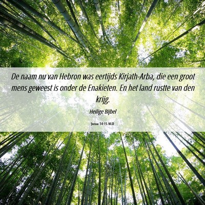 Picture 06 - Jozua 14:15 NLD - De naam nu van Hebron was eertijds Kirjath-Arba, - Bible Verse Picture
