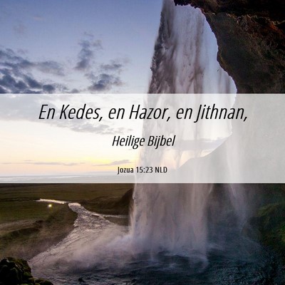 Picture 06 - Jozua 15:23 NLD - En Kedes, en Hazor, en - Bible Verse Picture