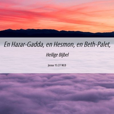 Picture 06 - Jozua 15:27 NLD - En Hazar-Gadda, en Hesmon, en - Bible Verse Picture
