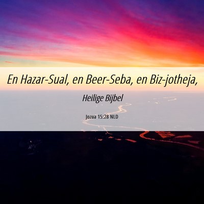 Picture 06 - Jozua 15:28 NLD - En Hazar-Sual, en Beer-Seba, en - Bible Verse Picture