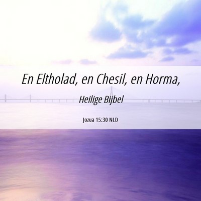 Picture 06 - Jozua 15:30 NLD - En Eltholad, en Chesil, en - Bible Verse Picture