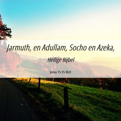 Picture 06 - Jozua 15:35 NLD - Jarmuth, en Adullam, Socho en - Bible Verse Picture