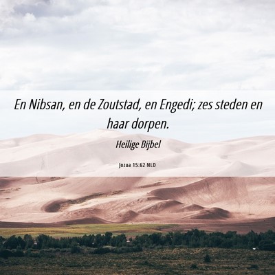 Picture 06 - Jozua 15:62 NLD - En Nibsan, en de Zoutstad, en Engedi; zes steden - Bible Verse Picture