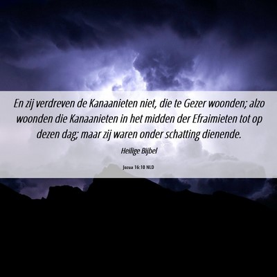 Picture 06 - Jozua 16:10 NLD - En zij verdreven de Kanaanieten niet, die te - Bible Verse Picture