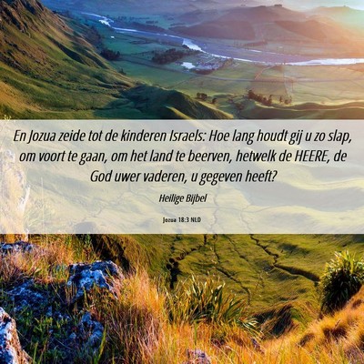 Picture 06 - Jozua 18:3 NLD - En Jozua zeide tot de kinderen Israels: Hoe lang - Bible Verse Picture