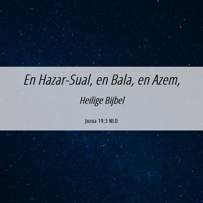 Picture 06 - Jozua 19:3 NLD - En Hazar-Sual, en Bala, en - Bible Verse Picture