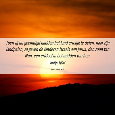 Picture 06 - Jozua 19:49 NLD - Toen zij nu geeindigd hadden het land erfelijk te - Bible Verse Picture