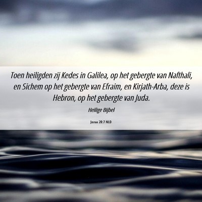 Picture 06 - Jozua 20:7 NLD - Toen heiligden zij Kedes in Galilea, op het - Bible Verse Picture