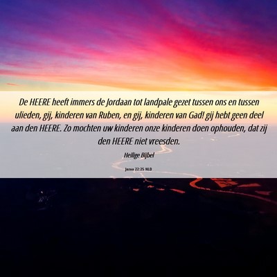 Picture 06 - Jozua 22:25 NLD - De HEERE heeft immers de Jordaan tot landpale - Bible Verse Picture