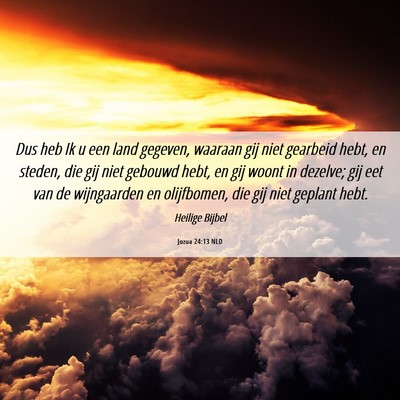 Picture 06 - Jozua 24:13 NLD - Dus heb Ik u een land gegeven, waaraan gij niet - Bible Verse Picture