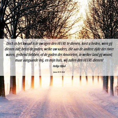 Picture 06 - Jozua 24:15 NLD - Doch zo het kwaad is in uw ogen den HEERE te - Bible Verse Picture