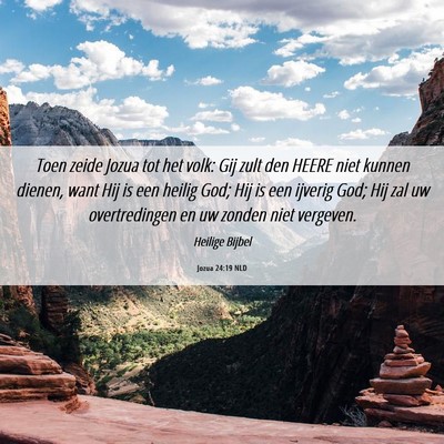 Picture 06 - Jozua 24:19 NLD - Toen zeide Jozua tot het volk: Gij zult den HEERE - Bible Verse Picture