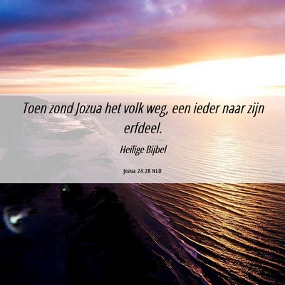 Picture 06 - Jozua 24:28 NLD - Toen zond Jozua het volk weg, een ieder naar zijn - Bible Verse Picture