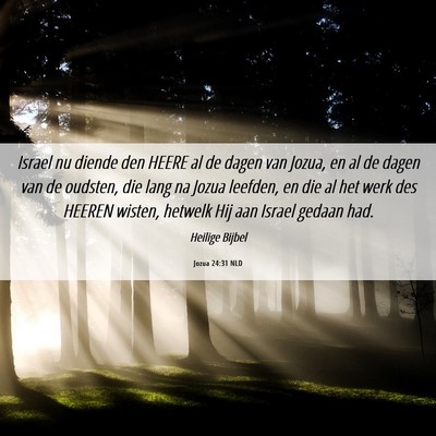 Picture 06 - Jozua 24:31 NLD - Israel nu diende den HEERE al de dagen van Jozua, - Bible Verse Picture