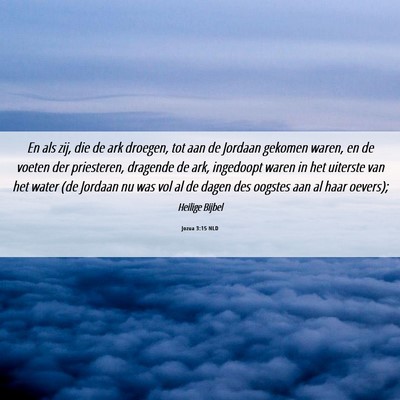 Picture 06 - Jozua 3:15 NLD - En als zij, die de ark droegen, tot aan de - Bible Verse Picture