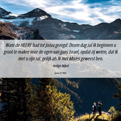 Picture 06 - Jozua 3:7 NLD - Want de HEERE had tot Jozua gezegd: Dezen dag zal - Bible Verse Picture