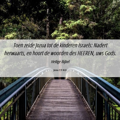 Picture 06 - Jozua 3:9 NLD - Toen zeide Jozua tot de kinderen Israels: Nadert - Bible Verse Picture